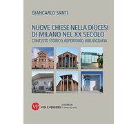 Nuove chiese nella diocesi di Milano nel XX secolo. Contesto storico, repertorio, bibliografia