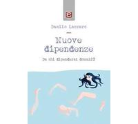 Nuove dipendenze. Da chi dipenderai domani?