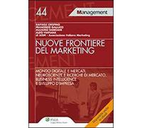 Nuove frontiere del marketing. Mondo digitale e mercati, neuroscienze e ricerche di mercato, business intelligence e sviluppo d'impresa