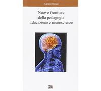 Nuove frontiere della pedagogia. Educazione e neuroscienze