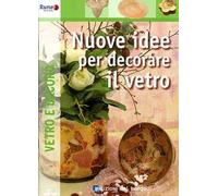 Nuove idee per decorare il vetro. Ediz. illustrata