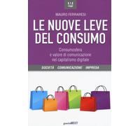 Nuove Leve Del Consumo. Consumosfera E Valore Di Comunicazione Nel Capitalismo D