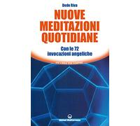 Nuove meditazioni quotidiane. Con le 72 invocazioni angeliche