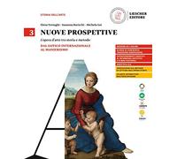 Nuove prospettive. L'opera d'arte tra storia e metodo. Per le Scuole superiori. Dal Gotico internazionale al Manierismo (Vol. 3)