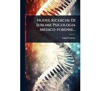 Nuove Ricerche Di Sublime Psicologia Medico-forense...
