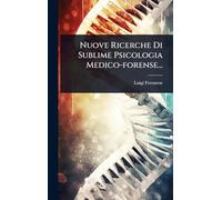 Nuove Ricerche Di Sublime Psicologia Medico-forense...