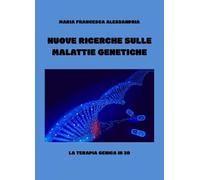 Nuove ricerche sulle malattie genetiche. La terapia genica in 3d