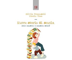 Nuove storie di scuole: Solo maestre o maestre sole?