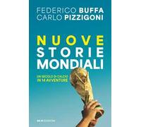 Nuove storie mondiali. Un secolo di calcio in 14 avventure