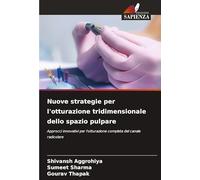 Nuove strategie per l'otturazione tridimensionale dello spazio pulpare: Approcci innovativi per l'otturazione completa del canale radicolare