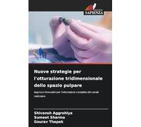 Nuove strategie per l'otturazione tridimensionale dello spazio pulpare: Approcci innovativi per l'otturazione completa del canale radicolare