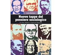 Nuove tappe del pensiero sociologico. Da Max Weber a Zygmunt Bauman