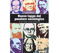 Nuove tappe del pensiero sociologico. Da Max Weber a Zygmunt Bauman