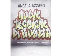 Nuove tecniche di rivolta. Come cambiano le lotte per i diritti e sul lavoro