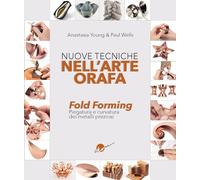Libri Anastasia Young / Wells Paul - Nuove Tecniche Nell'arte Orafa. Fold Formin