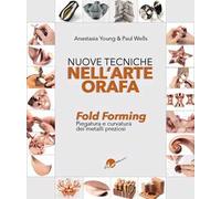 Libri Anastasia Young / Wells Paul - Nuove Tecniche Nell'arte Orafa. Fold Formin