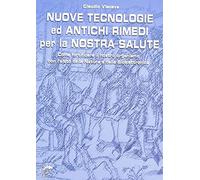 LIBRO NUOVE TECNOLOGIE ED ANTICHI RIMEDI PER LA NOSTRA SALUTE - CLAUDIO VIACAVA