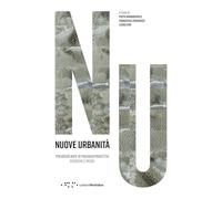 Nuove urbanità. Pseudoaltlante di paesaggi proiettivi. Ricerche e prove
