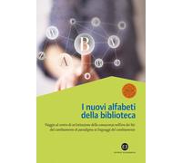 Nuovi alfabeti della biblioteca. Viaggio al centro di un'istituzi