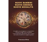 Nuovi bambini. Nuove energie. Nuove modalità. Accogliere accompagnare e comprendere i bambini di oggi, la loro sensibilità, le loro opposizioni, gli equivoci che si creano e il nuovo mondo di cui...