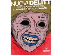 Nuovi delitti. Dopo trentacinque anni, l’orrore è pronto a tornare. Ediz. illustrata