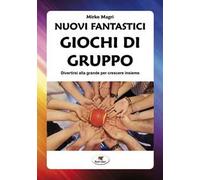 Nuovi fantastici giochi di gruppo. Divertirsi alla grande per crescere insieme. Nuova ediz.