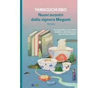 Libri Yamaguchi Eiko - Nuovi Incontri Dalla Signora Megumi