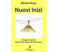 Nuovi inizi, immagini e parole per il nuovo tempo del... Con Libro in brossura