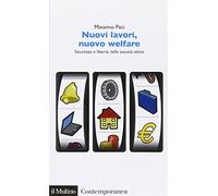 Nuovi lavori, nuovo welfare. Sicurezza e libertà nella società attiva