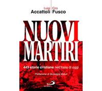 Nuovi martiri. 443 storie cristiane nell'Italia di oggi