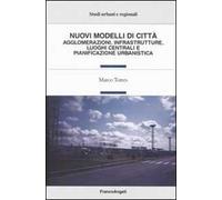 Nuovi modelli di città. Agglomerazioni, infrastrutture, luoghi centrali e pianificazione urbanistica