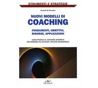 Nuovi modelli di coaching. Fondamenti, obiettivi, risorse, applicazioni