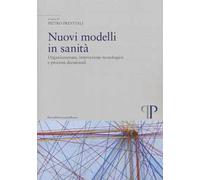 Nuovi modelli in sanità. Organizzazione, innovazione tecnologica e processi decisionali