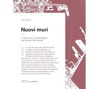 Nuovi muri. Il ritorno di un'antica figura nei territori del mondo - Dalze...