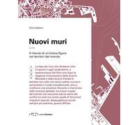 Nuovi muri. Il ritorno di un'antica figura nei territori del mondo - Dalze...