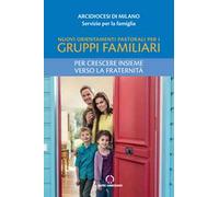 Nuovi orientamenti pastorali per i gruppi familiari. Per crescere insieme verso la fraternità