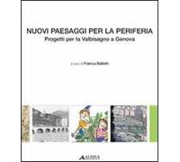 Nuovi paesaggi per la periferia. Progetti per la Valbisagno a Genova