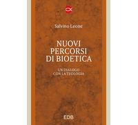 Nuovi percorsi di bioetica. Un dialogo con la teologia
