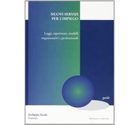 Nuovi servizi per l'impiego. Leggi, esperienze e modelli organizzativi e professionali