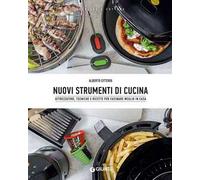 Nuovi strumenti di cucina. Attrezzature, tecniche e ricette per cucinare meglio in casa