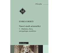 Nuovi studi aristotelici. Vol. 5: Dialettica, fisica, antropologia, metafisica