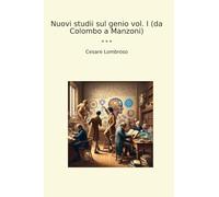 Nuovi studii sul genio vol. I (da Colombo a Manzoni)