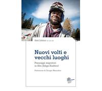 Nuovi volti e vecchi luoghi. Paesaggi migratori in Alto Adige/Südtirol