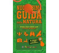 Nuovissima guida della natura. Scritta da un esperto di avventura. Con lente d'ingrandimento