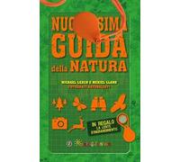 Nuovissima guida della natura. Scritta da un esperto di avventura. Con lente d'ingrandimento