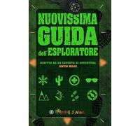 Nuovissima guida dell'esploratore. Ediz. illustrata