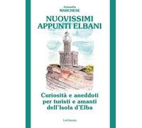 Nuovissimi appunti elbani. Curiosità e aneddoti per turisti e amanti dell'Isola d'Elba