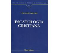 Nuovo corso di teologia sistematica. Escatologia cristiana (Vol. 13) Ancona, Gio