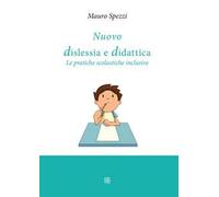 Nuovo dislessia e didattica. Le pratiche scolastiche inclusive