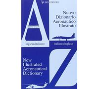 Nuovo Dizionario Aeronautico Illustrato - Angelo Napoleone e V. Napoleone - 2010